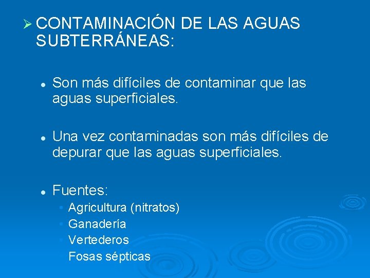 Ø CONTAMINACIÓN SUBTERRÁNEAS: l l l DE LAS AGUAS Son más difíciles de contaminar