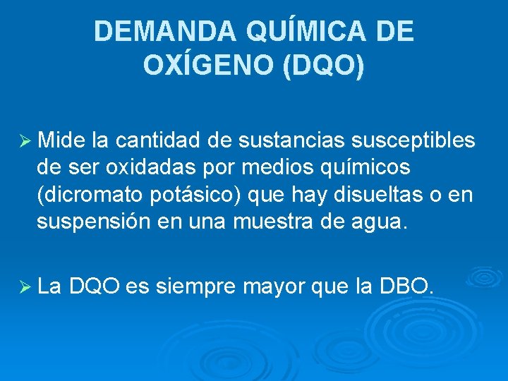 DEMANDA QUÍMICA DE OXÍGENO (DQO) Ø Mide la cantidad de sustancias susceptibles de ser