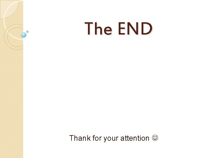 The END Thank for your attention 