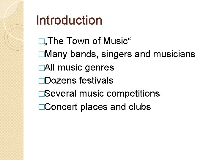 Introduction �„The Town of Music“ �Many bands, singers and musicians �All music genres �Dozens