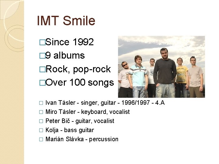 IMT Smile �Since 1992 � 9 albums �Rock, pop-rock �Over 100 songs Ivan Tásler
