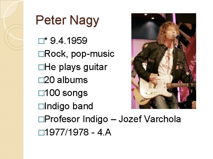 Peter Nagy �* 9. 4. 1959 �Rock, pop-music �He plays guitar � 20 albums