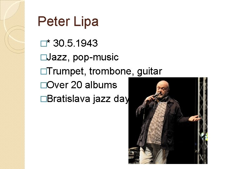 Peter Lipa �* 30. 5. 1943 �Jazz, pop-music �Trumpet, trombone, guitar �Over 20 albums