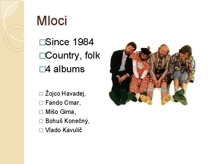 Mloci �Since 1984 �Country, folk � 4 albums Žojco Havadej, � Fando Cmar, �