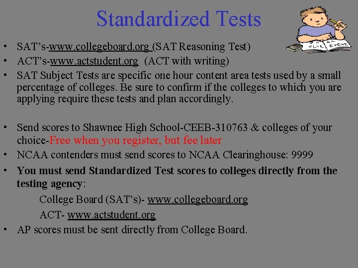 Standardized Tests • SAT’s-www. collegeboard. org (SAT Reasoning Test) • ACT’s-www. actstudent. org (ACT