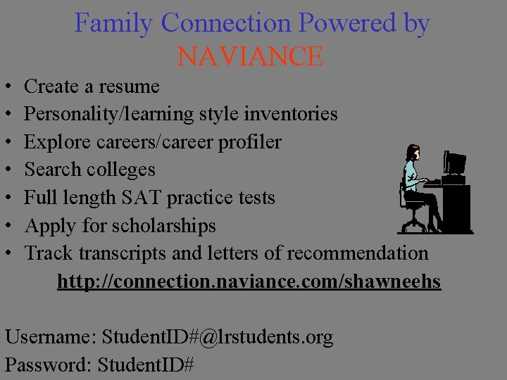 Family Connection Powered by NAVIANCE • • Create a resume Personality/learning style inventories Explore