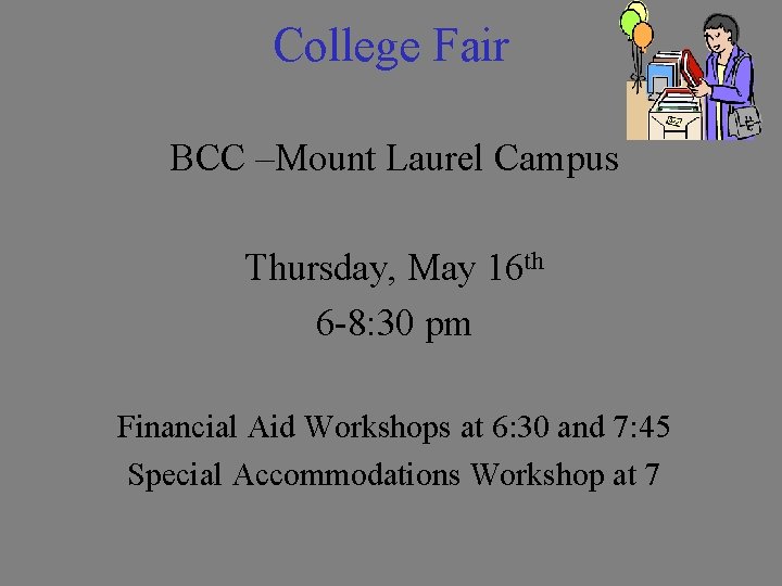 College Fair BCC –Mount Laurel Campus Thursday, May 16 th 6 -8: 30 pm