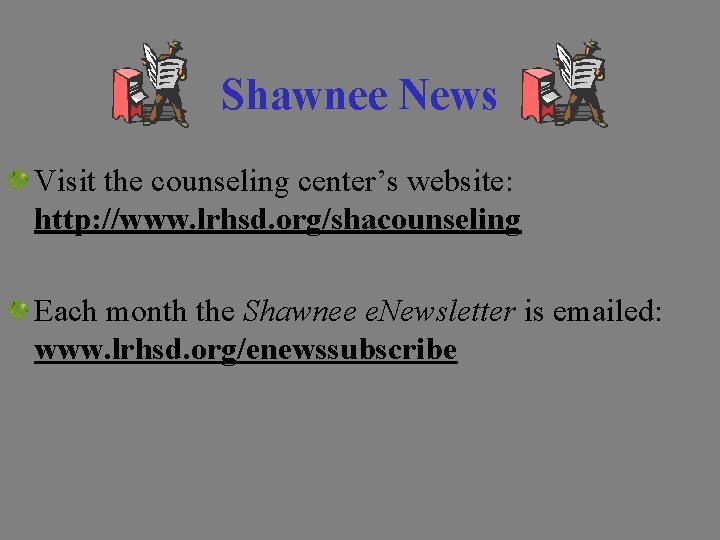 Shawnee News Visit the counseling center’s website: http: //www. lrhsd. org/shacounseling Each month the