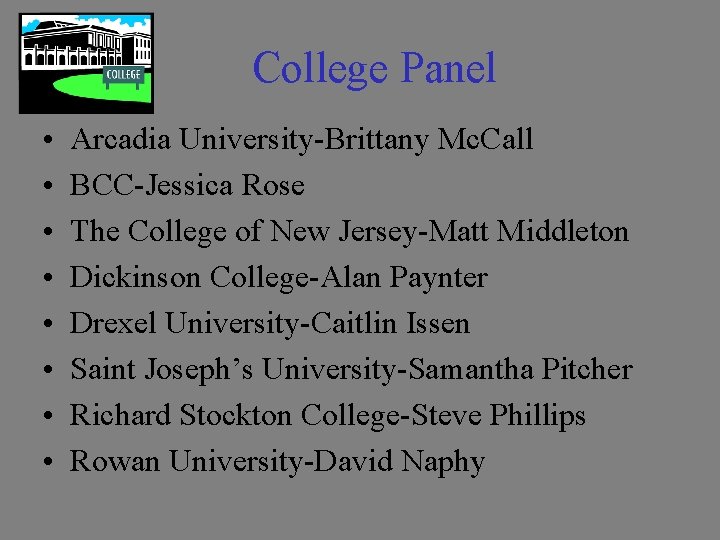 College Panel • • Arcadia University-Brittany Mc. Call BCC-Jessica Rose The College of New