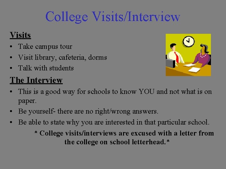 College Visits/Interview Visits • Take campus tour • Visit library, cafeteria, dorms • Talk