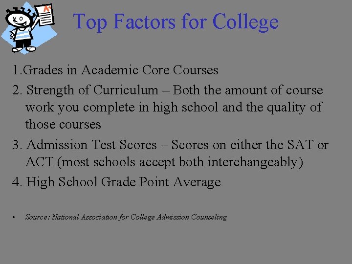 Top Factors for College 1. Grades in Academic Core Courses 2. Strength of Curriculum