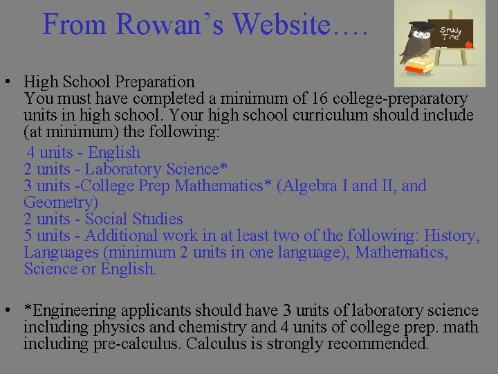From Rowan’s Website…. • High School Preparation You must have completed a minimum of