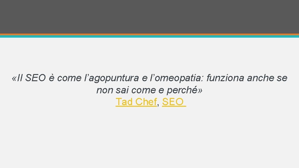  «Il SEO è come l’agopuntura e l’omeopatia: funziona anche se non sai come