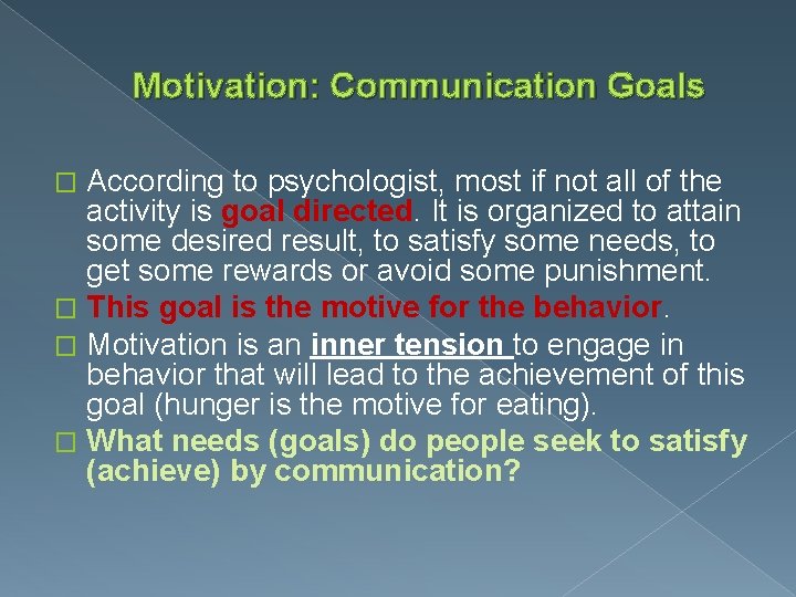 Motivation: Communication Goals According to psychologist, most if not all of the activity is