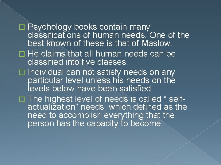 Psychology books contain many classifications of human needs. One of the best known of