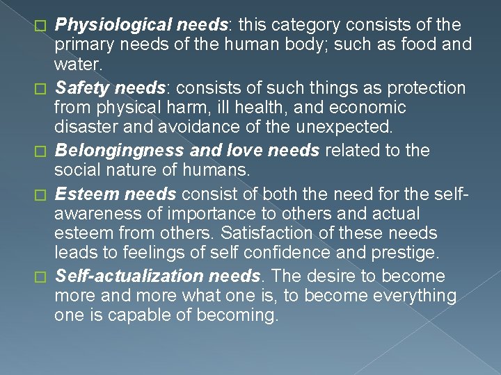 � � � Physiological needs: this category consists of the primary needs of the