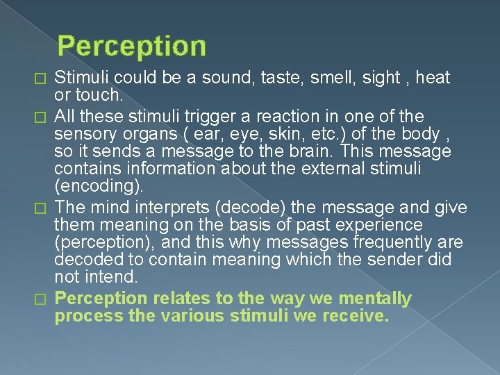 Perception Stimuli could be a sound, taste, smell, sight , heat or touch. �