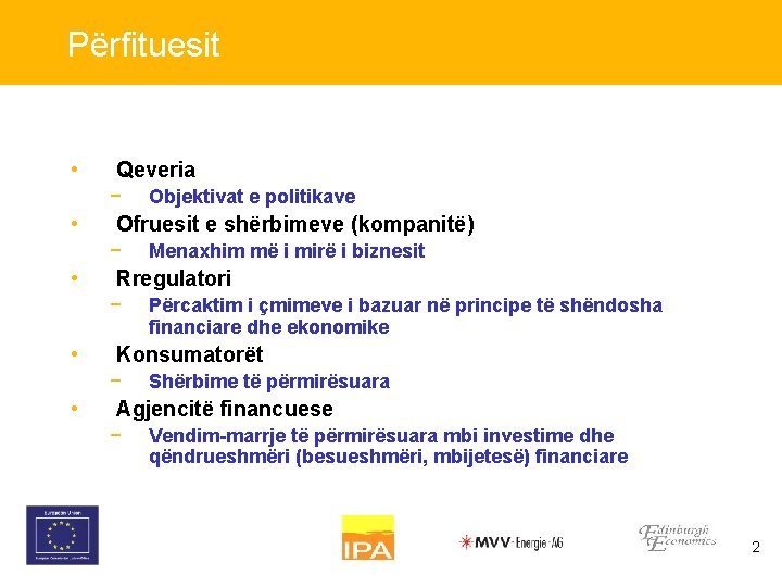 Përfituesit • Qeveria − • Ofruesit e shërbimeve (kompanitë) − • Përcaktim i çmimeve