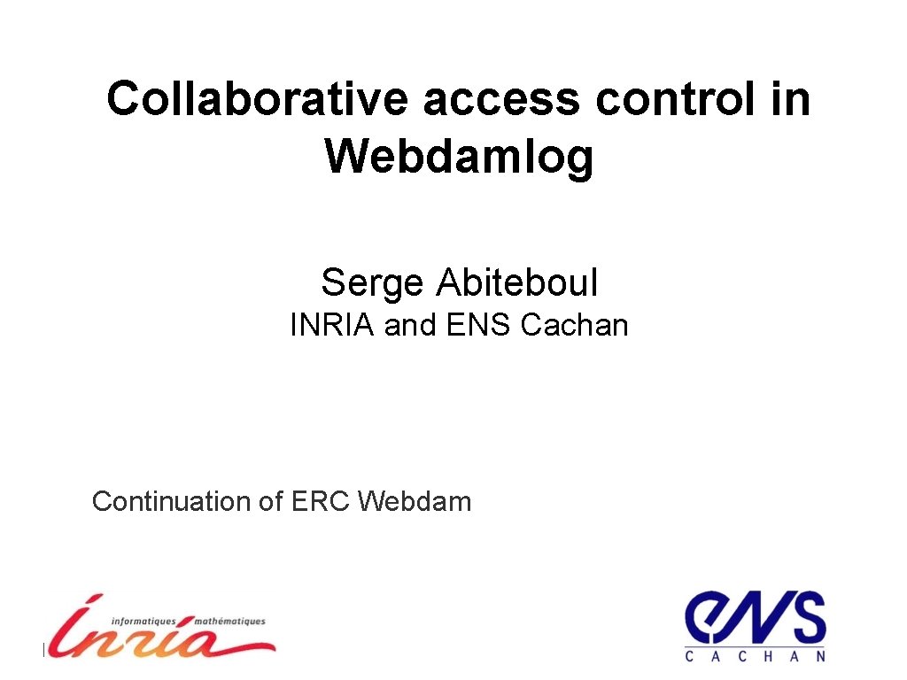 Collaborative access control in Webdamlog Serge Abiteboul INRIA and ENS Cachan Continuation of ERC