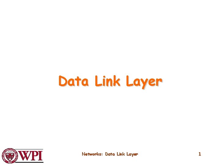 Data Link Layer Networks: Data Link Layer 1 