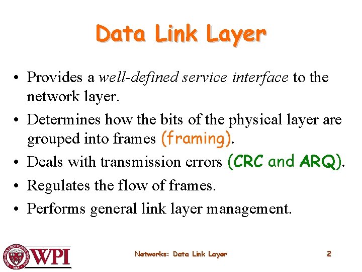 Data Link Layer • Provides a well-defined service interface to the network layer. •