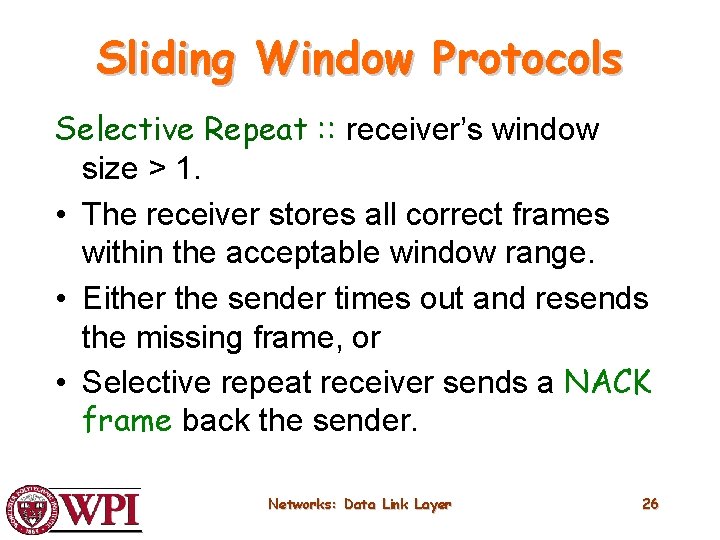 Sliding Window Protocols Selective Repeat : : receiver’s window size > 1. • The