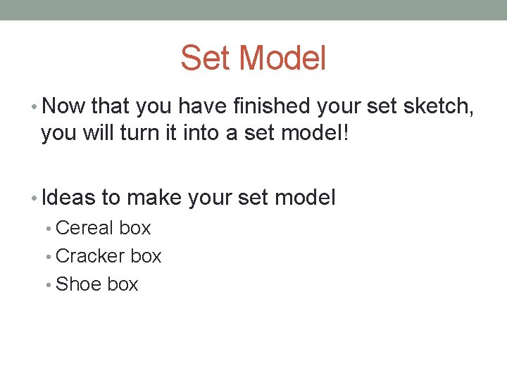 Set Model • Now that you have finished your set sketch, you will turn