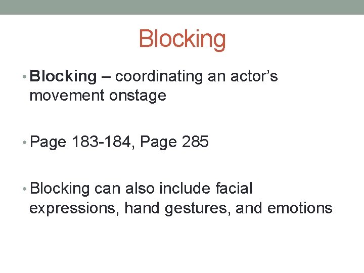 Blocking • Blocking – coordinating an actor’s movement onstage • Page 183 -184, Page