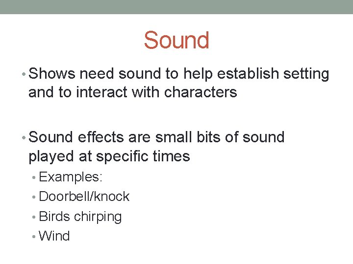 Sound • Shows need sound to help establish setting and to interact with characters