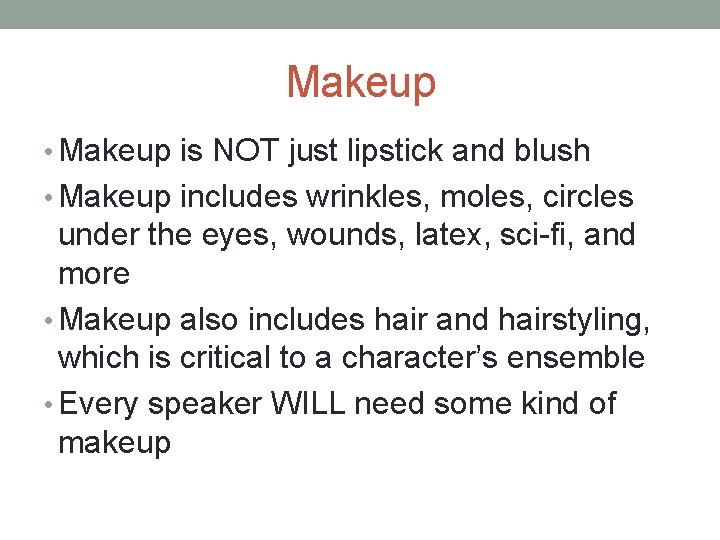 Makeup • Makeup is NOT just lipstick and blush • Makeup includes wrinkles, moles,