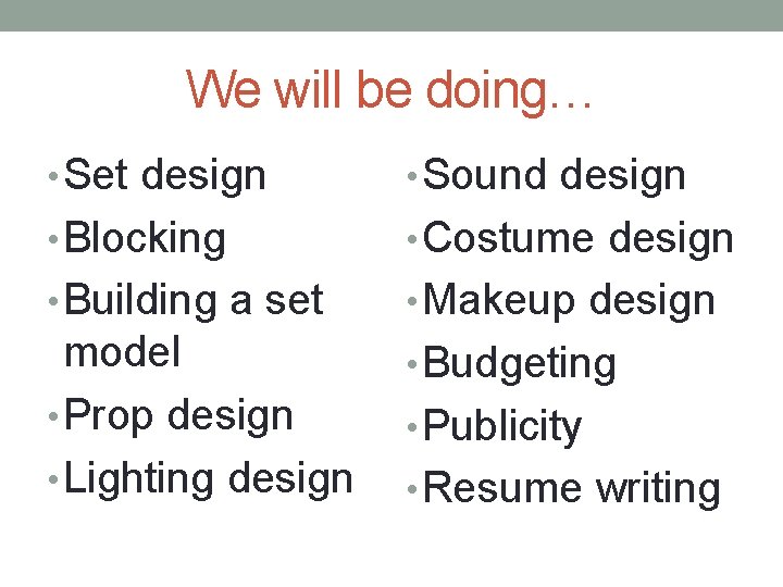 We will be doing… • Set design • Sound design • Blocking • Costume