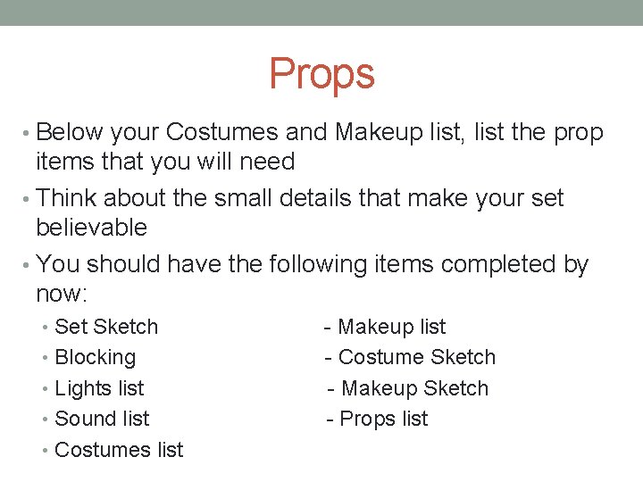 Props • Below your Costumes and Makeup list, list the prop items that you