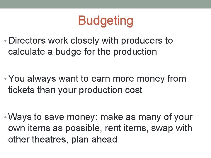 Budgeting • Directors work closely with producers to calculate a budge for the production