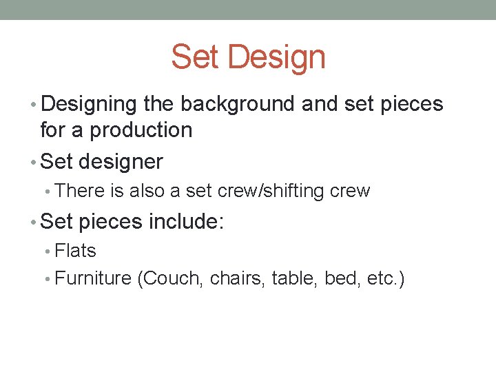 Set Design • Designing the background and set pieces for a production • Set