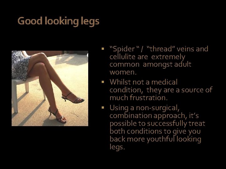 Good looking legs § “Spider “ / “thread” veins and cellulite are extremely common