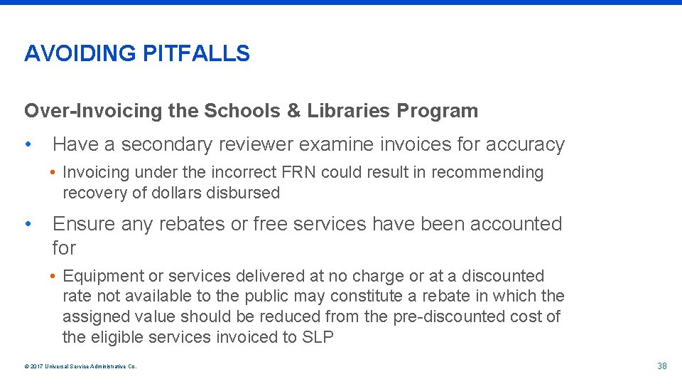 AVOIDING PITFALLS Over-Invoicing the Schools & Libraries Program • Have a secondary reviewer examine