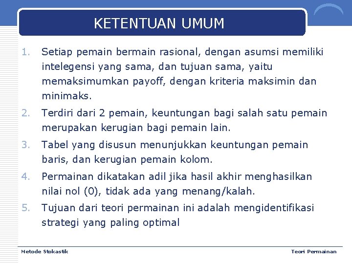 KETENTUAN UMUM 1. Setiap pemain bermain rasional, dengan asumsi memiliki intelegensi yang sama, dan