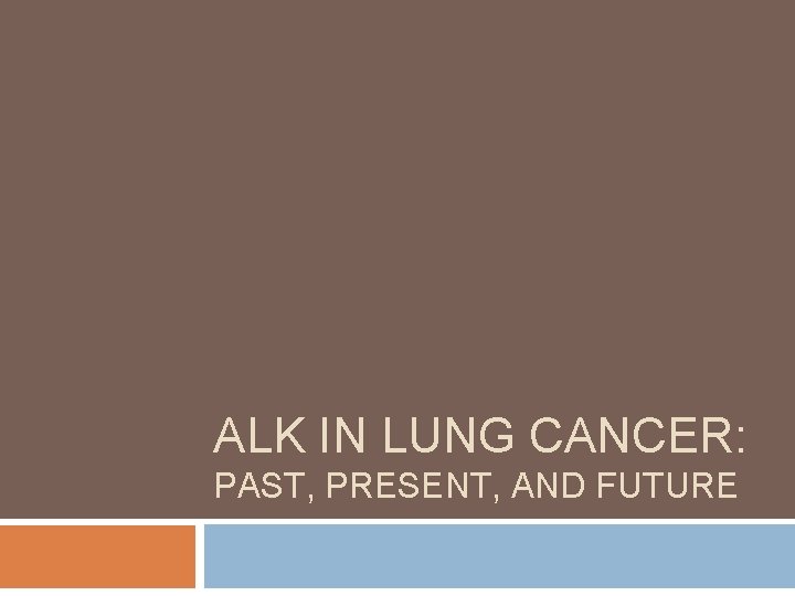 ALK IN LUNG CANCER: PAST, PRESENT, AND FUTURE 