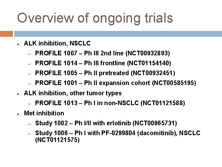 Overview of ongoing trials ● ● ALK inhibition, NSCLC – PROFILE 1007 – Ph