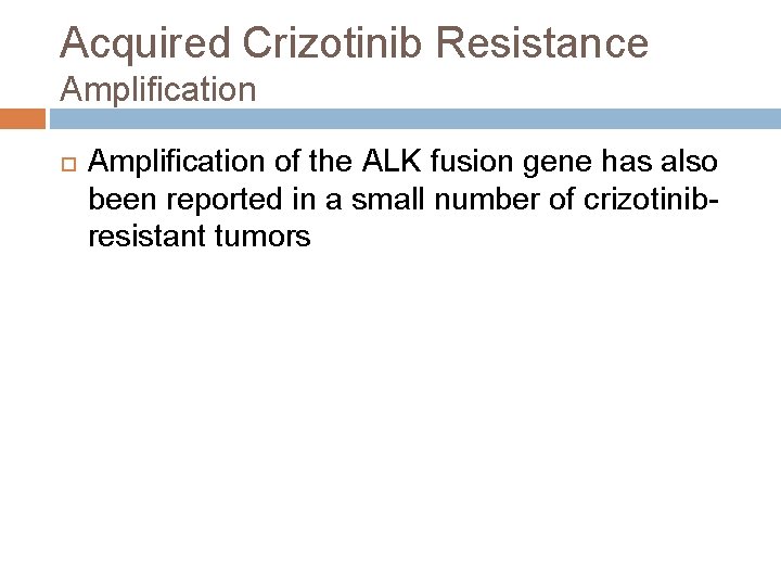 Acquired Crizotinib Resistance Amplification Ampliﬁcation of the ALK fusion gene has also been reported