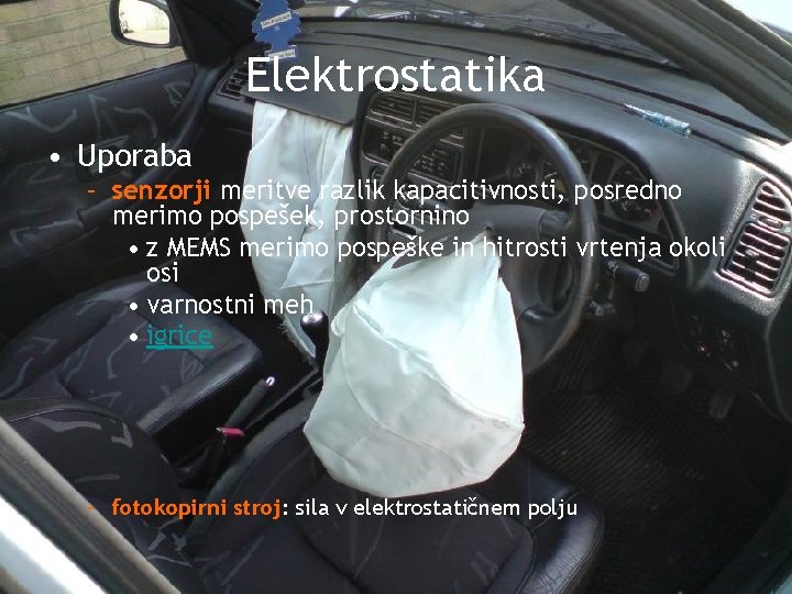 Elektrostatika • Uporaba – senzorji meritve razlik kapacitivnosti, posredno merimo pospešek, prostornino • z