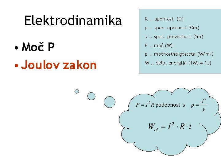 Elektrodinamika R. . upornost (Ω) ρ. . spec. upornost (Ωm) γ. . spec. prevodnost