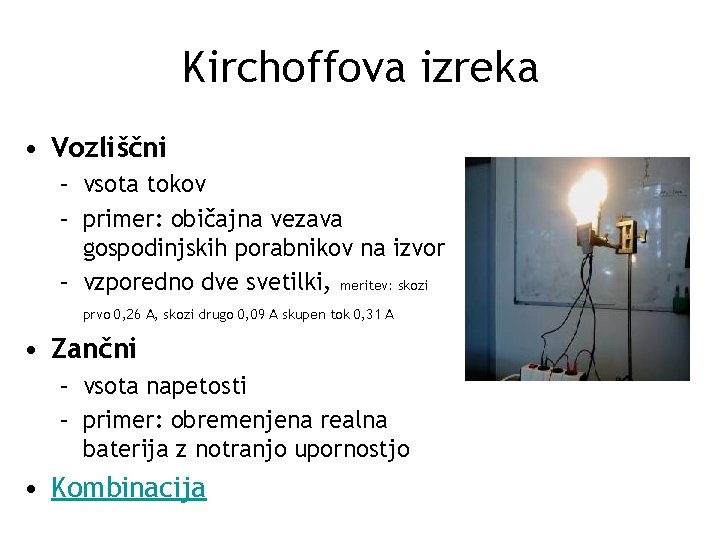 Kirchoffova izreka • Vozliščni – vsota tokov – primer: običajna vezava gospodinjskih porabnikov na