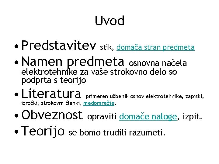 Uvod • Predstavitev stik, domača stran predmeta • Namen predmeta osnovna načela elektrotehnike za