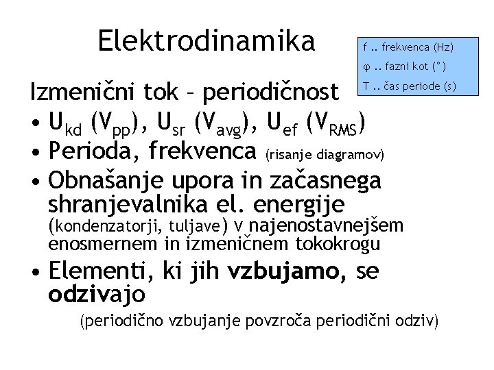 Elektrodinamika f. . frekvenca (Hz) φ. . fazni kot (°) Izmenični tok – periodičnost