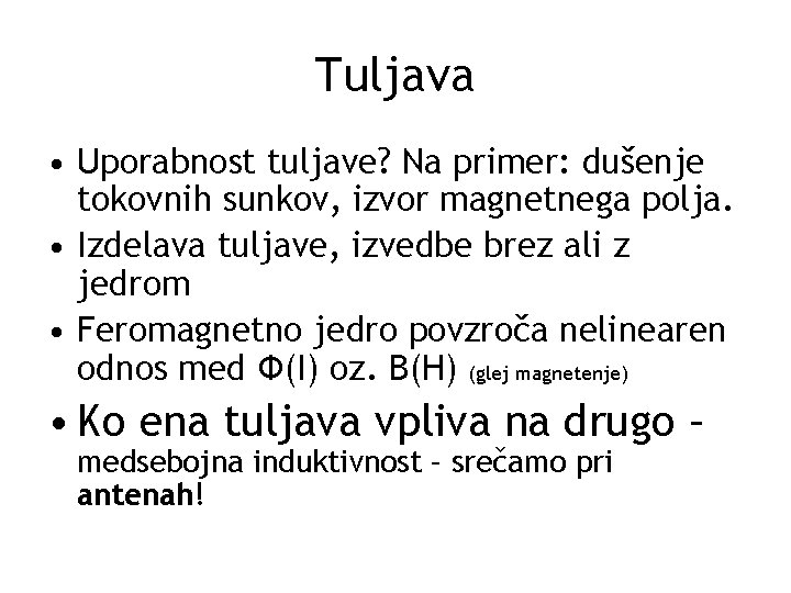 Tuljava • Uporabnost tuljave? Na primer: dušenje tokovnih sunkov, izvor magnetnega polja. • Izdelava