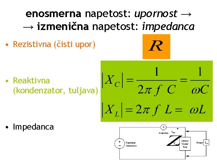 enosmerna napetost: upornost → → izmenična napetost: impedanca • Rezistivna (čisti upor) • Reaktivna