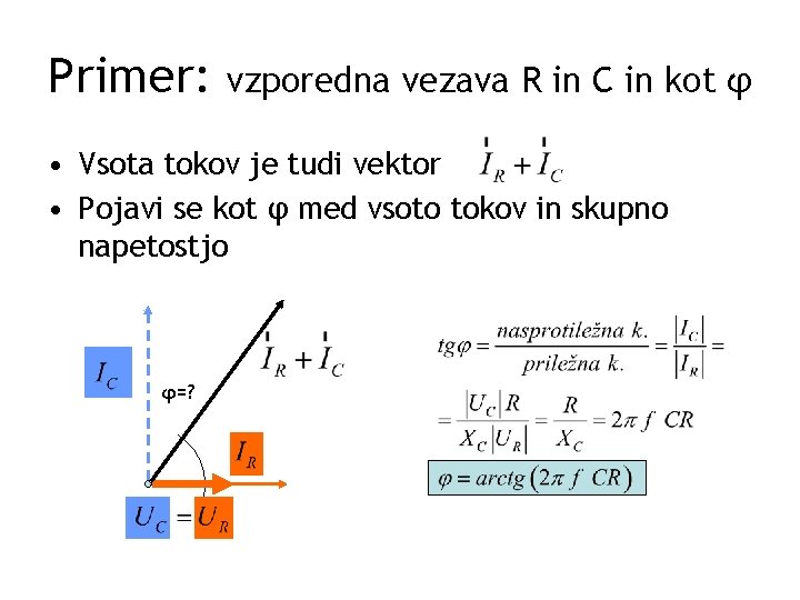 Primer: vzporedna vezava R in C in kot φ • Vsota tokov je tudi