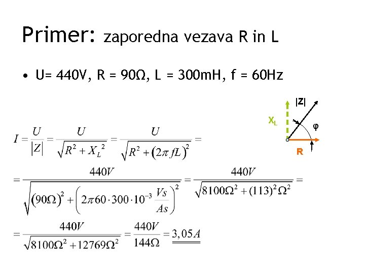 Primer: zaporedna vezava R in L • U= 440 V, R = 90Ω, L