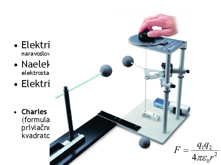 Elektrostatika • Elektriški pojavi - fenomenološka metoda, pogosta v naravoslovju • Naelektreni mirujoči delci